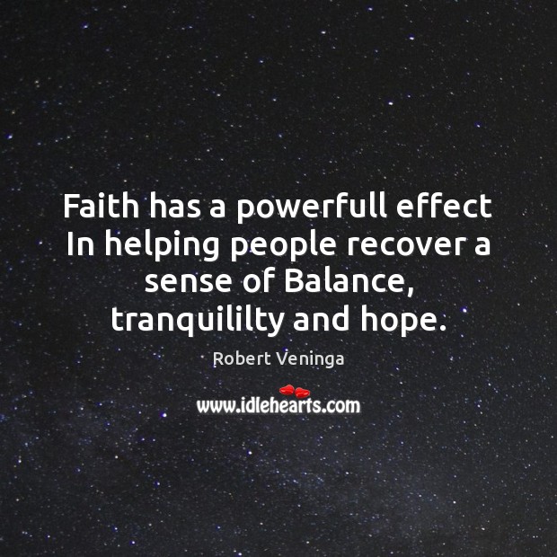 Faith has a powerfull effect In helping people recover a sense of Robert Veninga Picture Quote