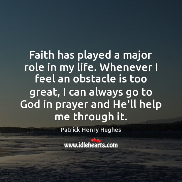 Faith has played a major role in my life. Whenever I feel Image