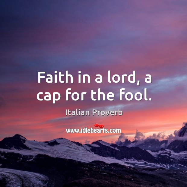 Faith in a lord, a cap for the fool. Image