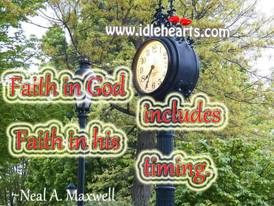 Faith in God includes faith in his timing. Neal A Maxwell Picture Quote