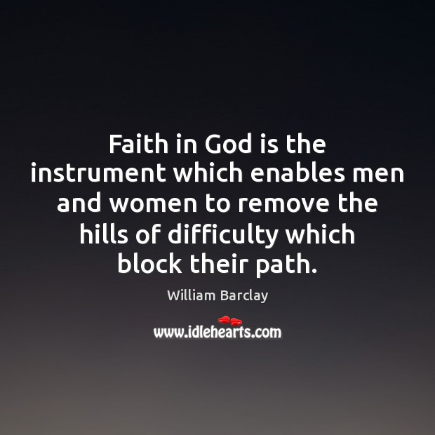 Faith in God is the instrument which enables men and women to Image