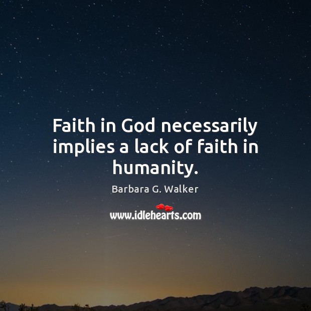 Faith in God necessarily implies a lack of faith in humanity. Image
