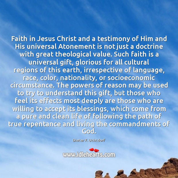 Faith in Jesus Christ and a testimony of Him and His universal Faith Quotes Image
