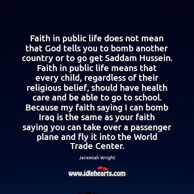 Faith in public life does not mean that God tells you to Jeremiah Wright Picture Quote