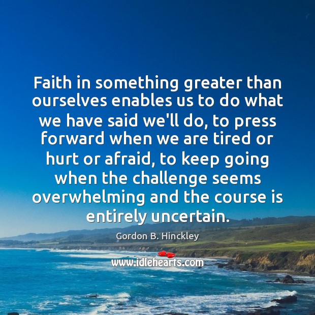 Faith in something greater than ourselves enables us to do what we Image