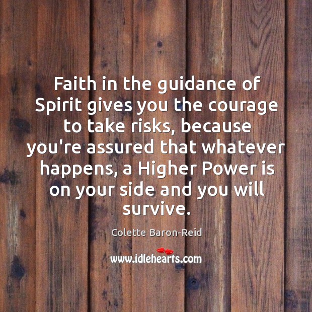 Faith in the guidance of Spirit gives you the courage to take Colette Baron-Reid Picture Quote