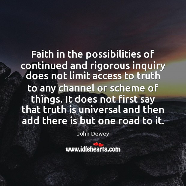 Faith in the possibilities of continued and rigorous inquiry does not limit Access Quotes Image