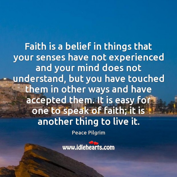 Faith is a belief in things that your senses have not experienced Peace Pilgrim Picture Quote