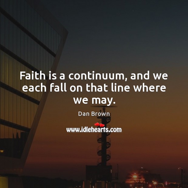 Faith is a continuum, and we each fall on that line where we may. Image