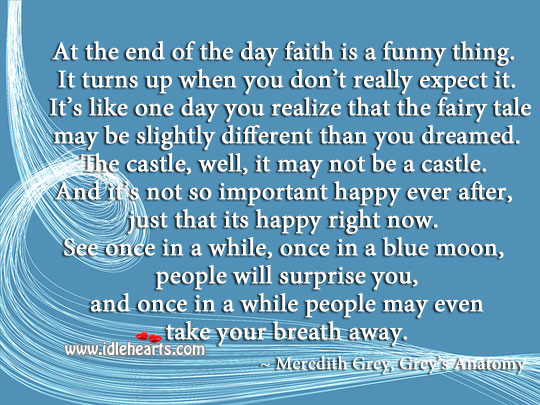 Faith is a funny thing. Meredith Grey Picture Quote