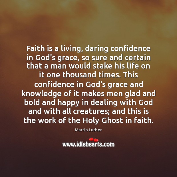 Faith is a living, daring confidence in God’s grace, so sure and Confidence Quotes Image