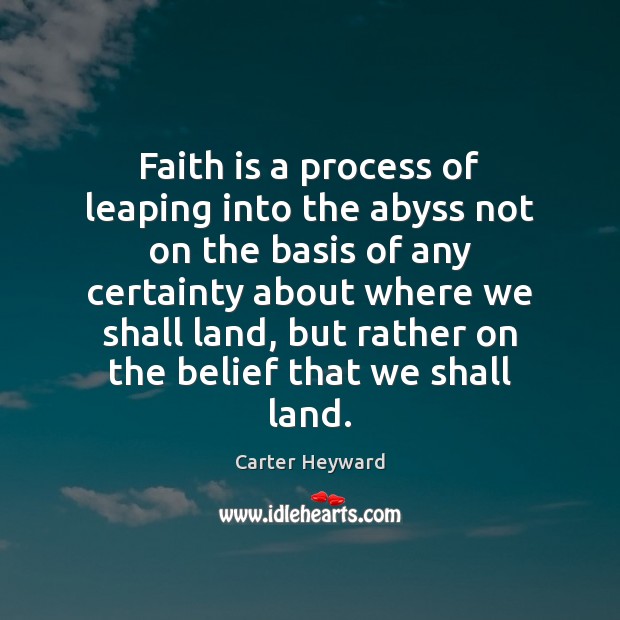 Faith is a process of leaping into the abyss not on the Carter Heyward Picture Quote