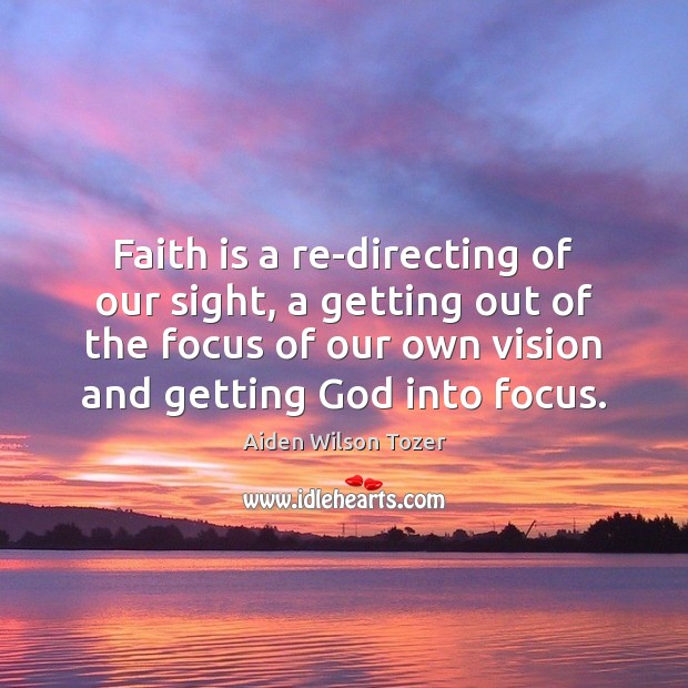 Faith is a re-directing of our sight, a getting out of the Image