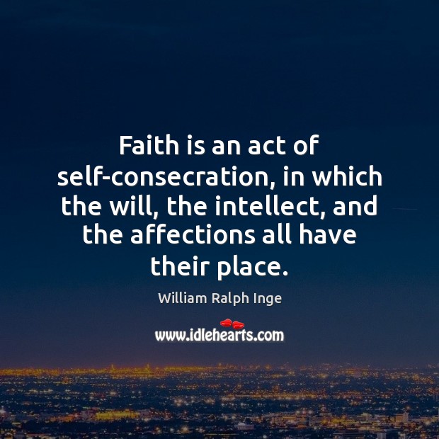 Faith is an act of self-consecration, in which the will, the intellect, Image