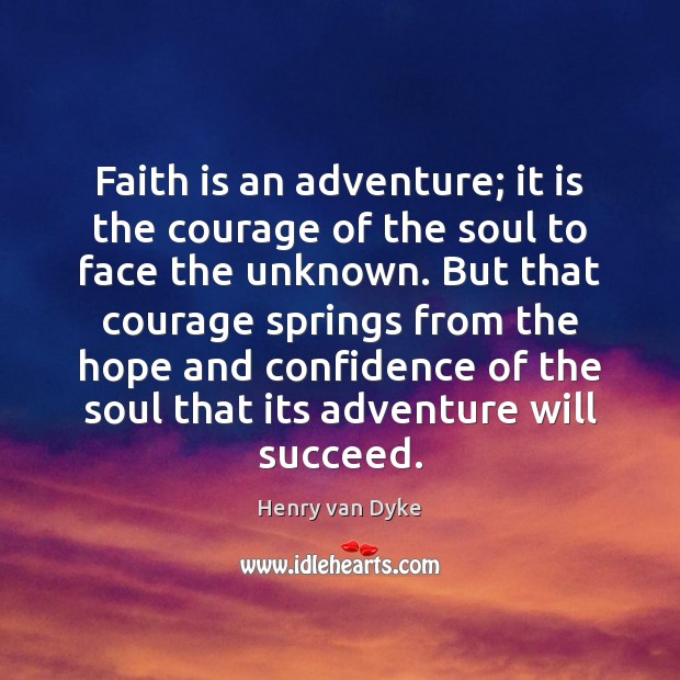 Faith is an adventure; it is the courage of the soul to Image