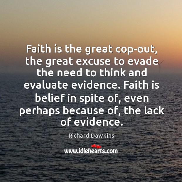Faith is belief in spite of, even perhaps because of, the lack of evidence. Image