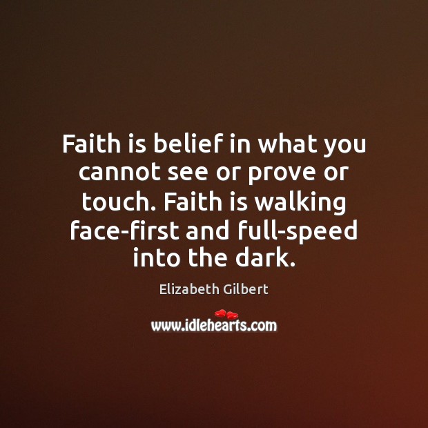 Faith is belief in what you cannot see or prove or touch. Image