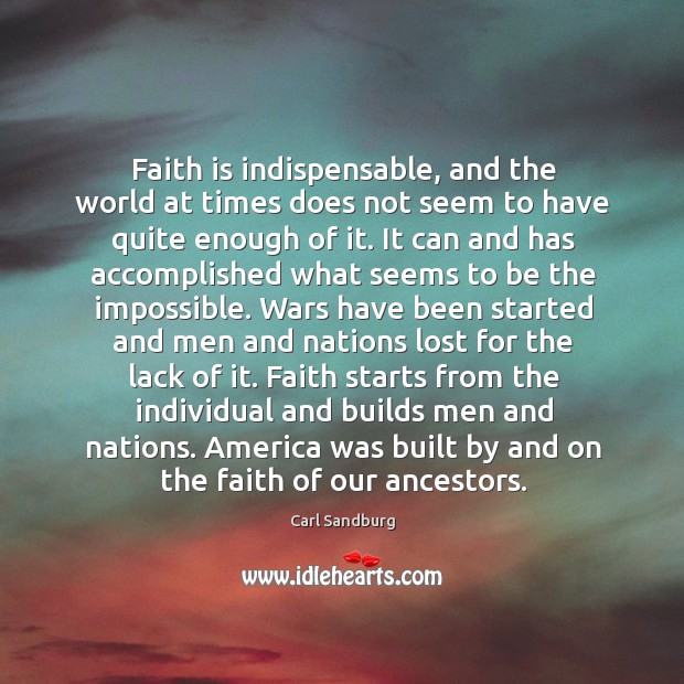 Faith is indispensable, and the world at times does not seem to Carl Sandburg Picture Quote