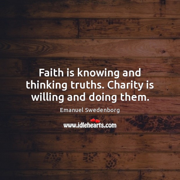 Faith is knowing and thinking truths. Charity is willing and doing them. Charity Quotes Image