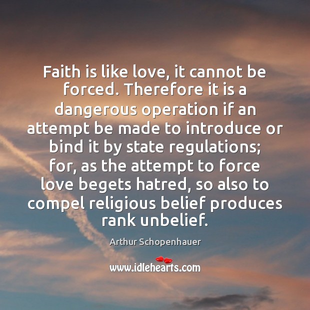 Faith is like love, it cannot be forced. Therefore it is a Image
