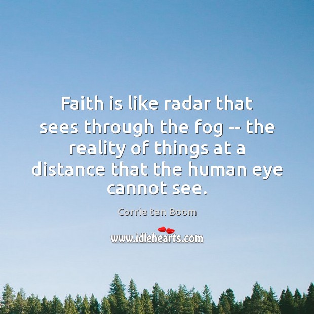 Faith is like radar that sees through the fog — the reality Faith Quotes Image