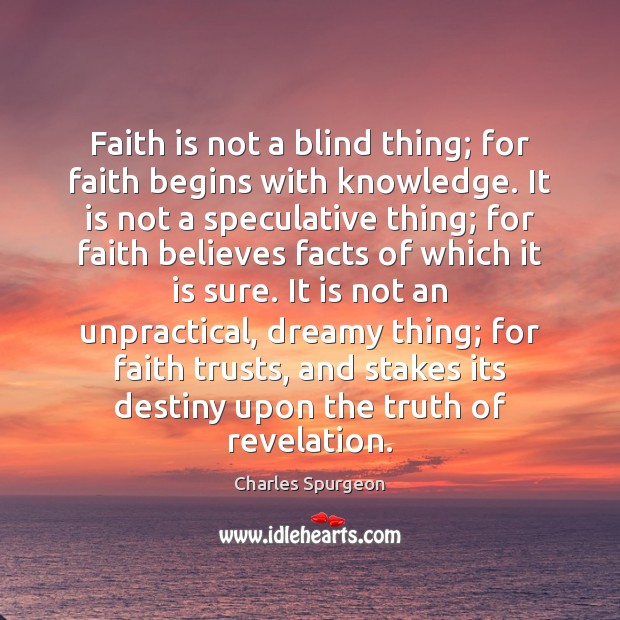 Faith is not a blind thing; for faith begins with knowledge. It Image