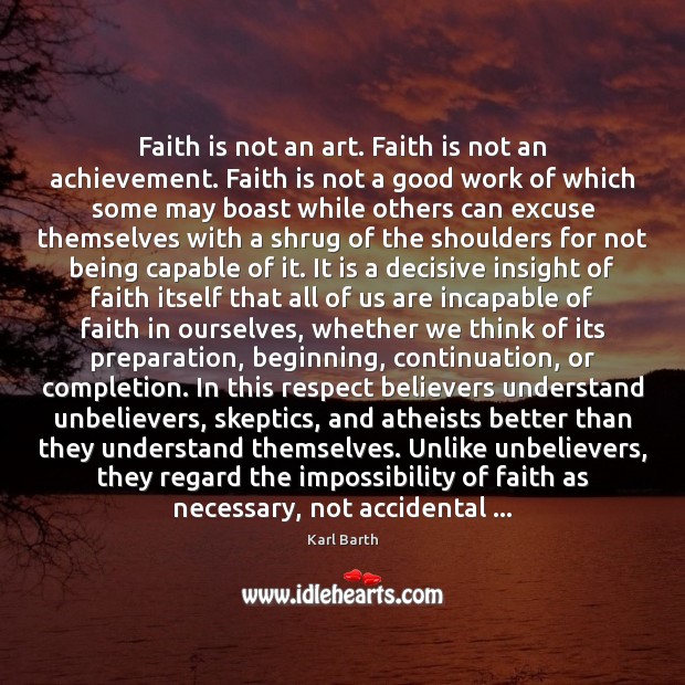 Faith is not an art. Faith is not an achievement. Faith is Karl Barth Picture Quote