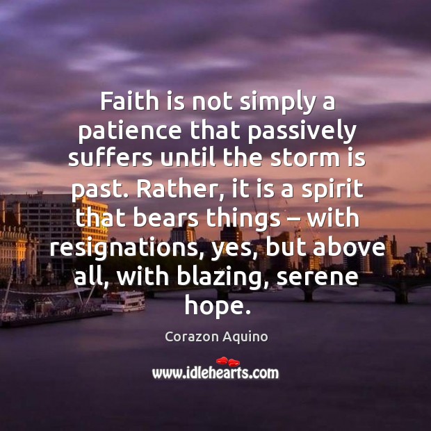 Faith is not simply a patience that passively suffers until the storm is past. Image