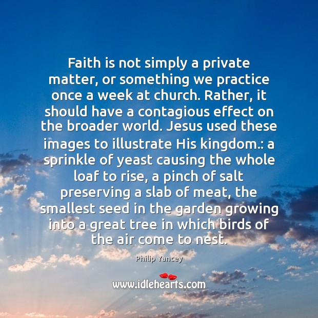 Faith is not simply a private matter, or something we practice once Faith Quotes Image
