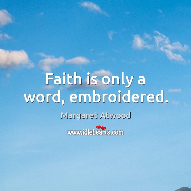 Faith is only a word, embroidered. Faith Quotes Image
