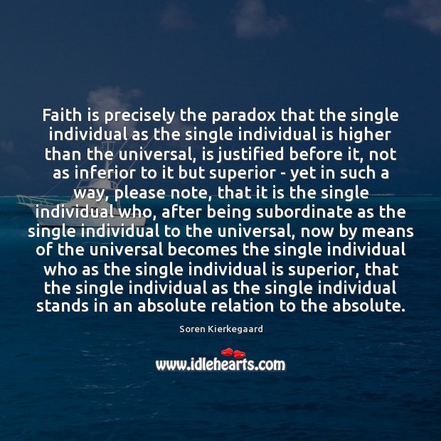 Faith is precisely the paradox that the single individual as the single Faith Quotes Image