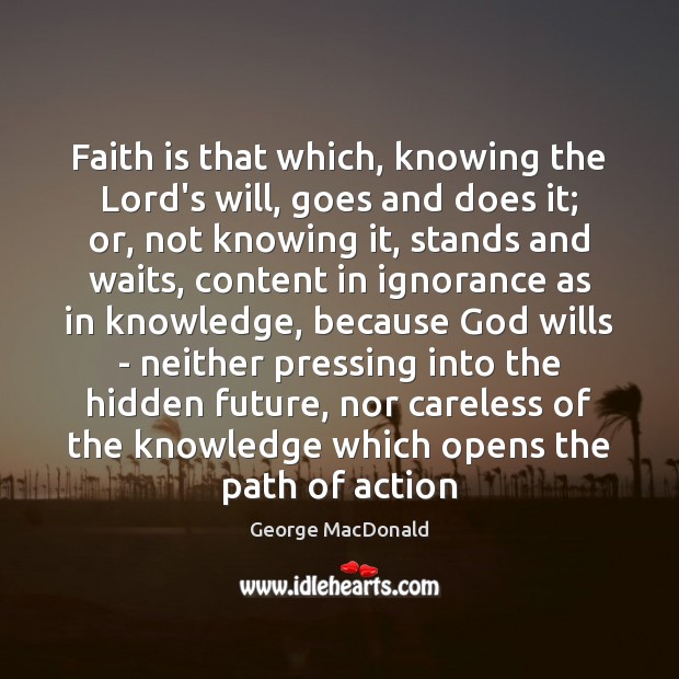 Faith is that which, knowing the Lord’s will, goes and does it; Image