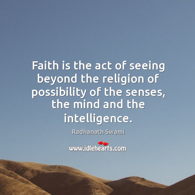 Faith is the act of seeing beyond the religion of possibility of Radhanath Swami Picture Quote