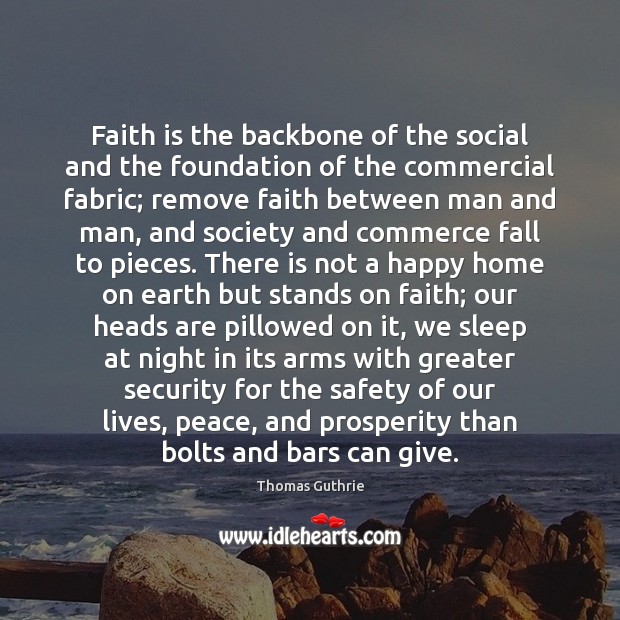 Faith is the backbone of the social and the foundation of the Thomas Guthrie Picture Quote