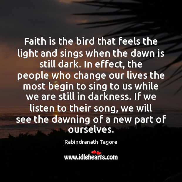 Faith is the bird that feels the light and sings when the Rabindranath Tagore Picture Quote