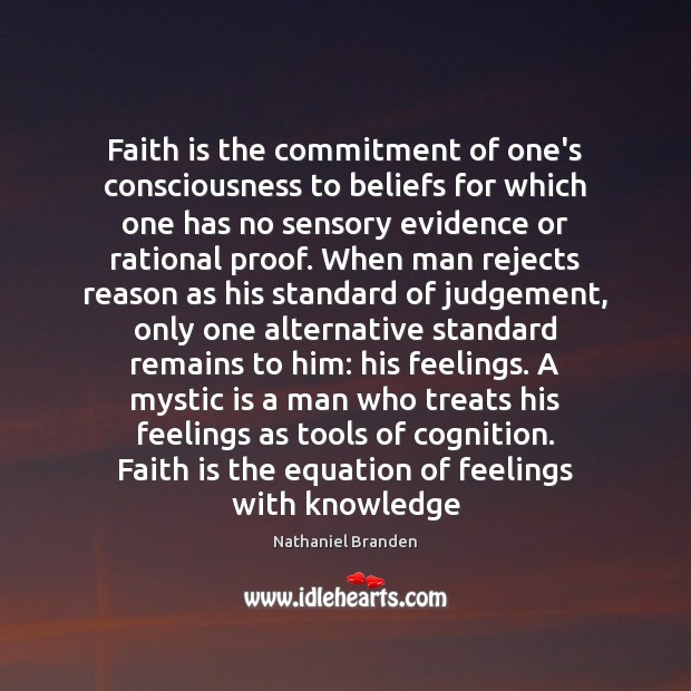Faith is the commitment of one’s consciousness to beliefs for which one Nathaniel Branden Picture Quote