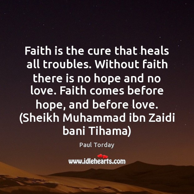 Faith is the cure that heals all troubles. Without faith there is Paul Torday Picture Quote