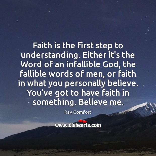 Faith is the first step to understanding. Either it’s the Word of Ray Comfort Picture Quote