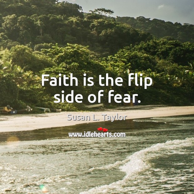 Faith is the flip side of fear. Susan L. Taylor Picture Quote