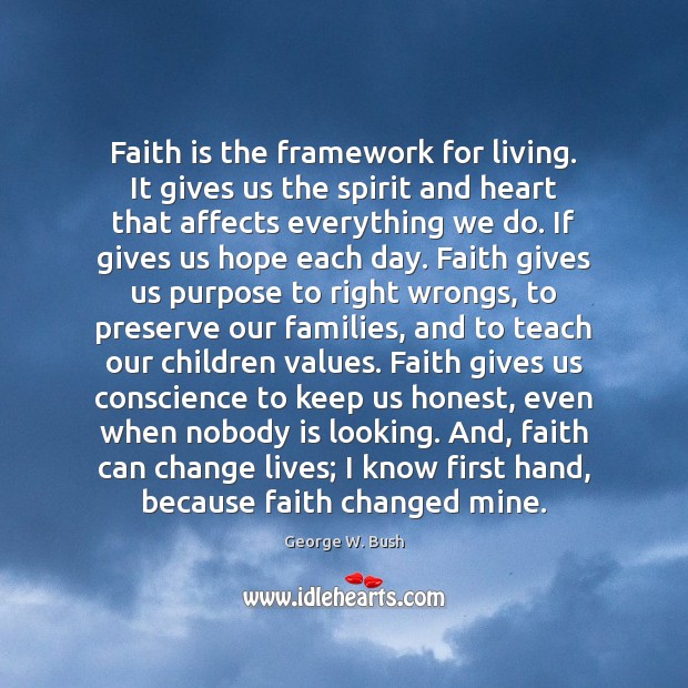 Faith is the framework for living. It gives us the spirit and Image