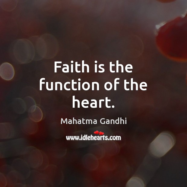 Faith is the function of the heart. Mahatma Gandhi Picture Quote