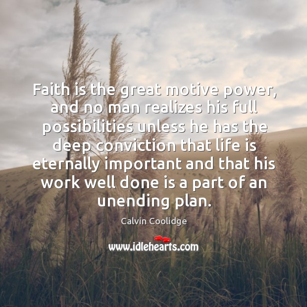 Faith is the great motive power, and no man realizes his full Calvin Coolidge Picture Quote