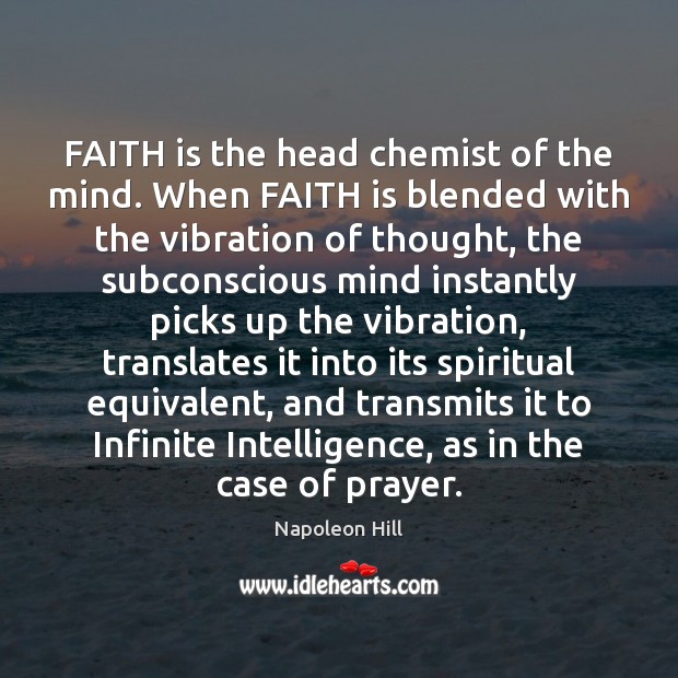 FAITH is the head chemist of the mind. When FAITH is blended Napoleon Hill Picture Quote