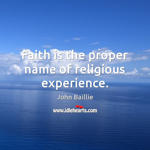 Faith is the proper name of religious experience. Faith Quotes Image