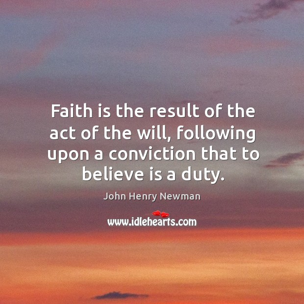 Faith is the result of the act of the will, following upon Image