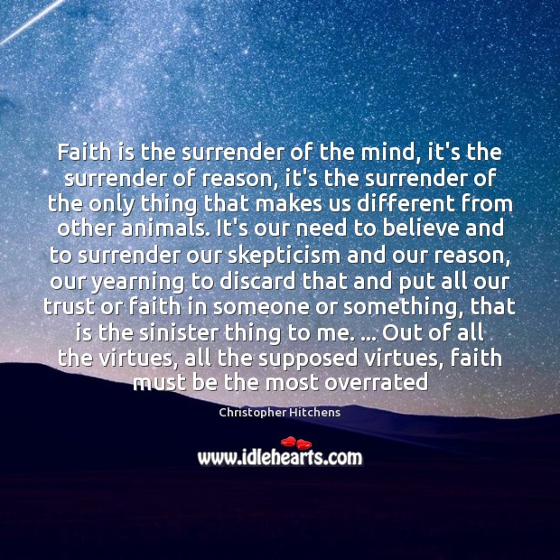 Faith is the surrender of the mind, it’s the surrender of reason, Christopher Hitchens Picture Quote