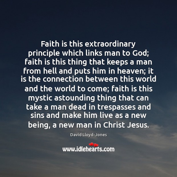 Faith is this extraordinary principle which links man to God; faith is Image