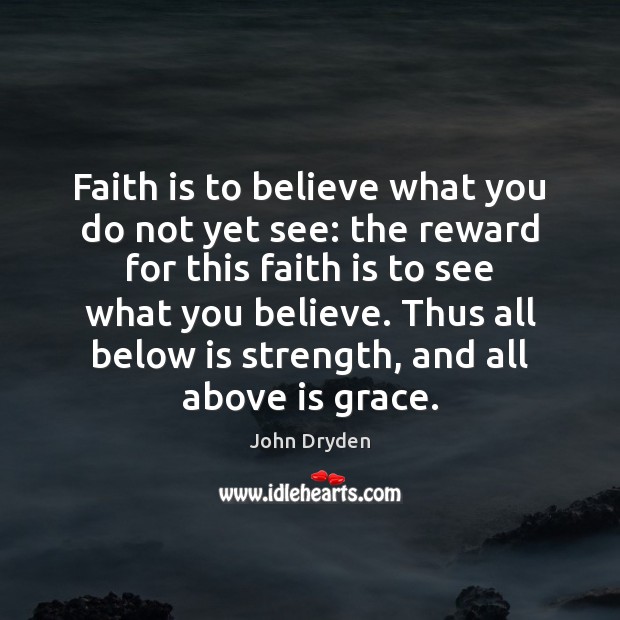 Faith is to believe what you do not yet see: the reward Faith Quotes Image