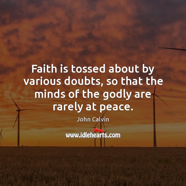 Faith is tossed about by various doubts, so that the minds of Faith Quotes Image