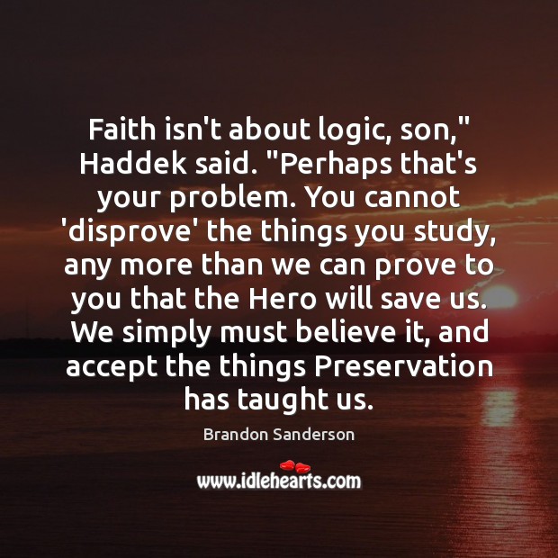 Faith isn’t about logic, son,” Haddek said. “Perhaps that’s your problem. You Image